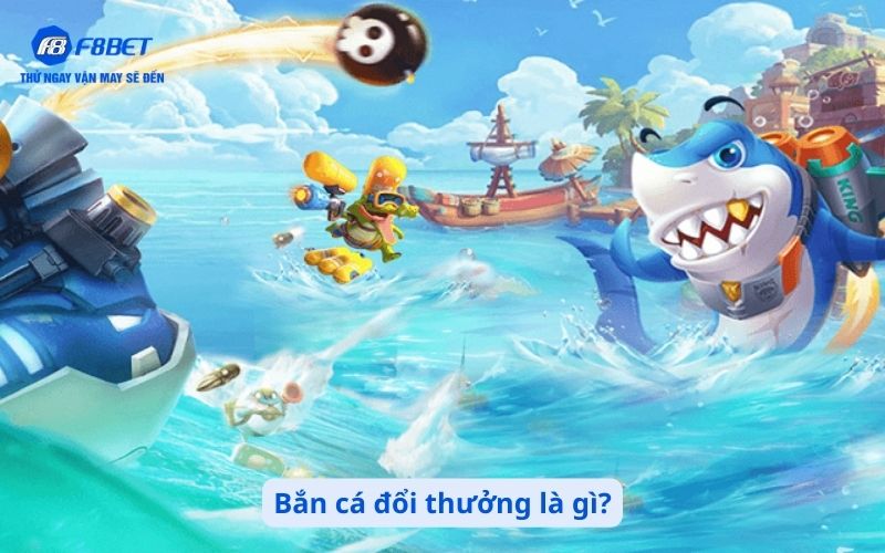 Bắn cá đổi thưởng là gì?
