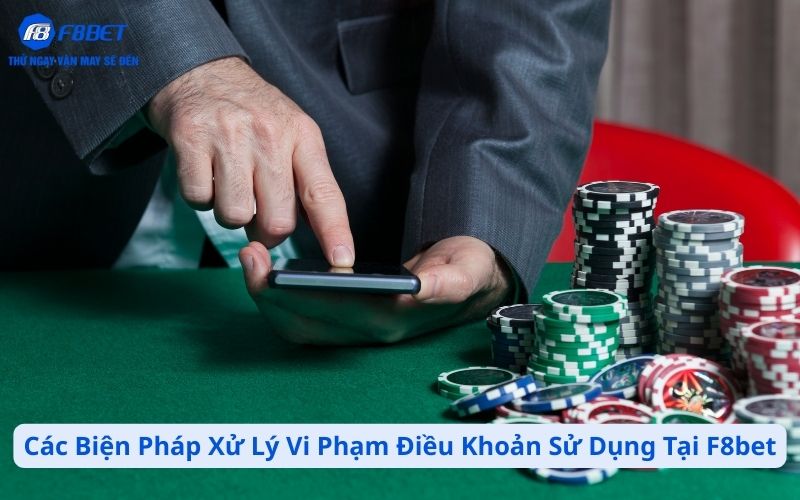 Các Biện Pháp Xử Lý Vi Phạm Điều Khoản Sử Dụng Tại F8bet