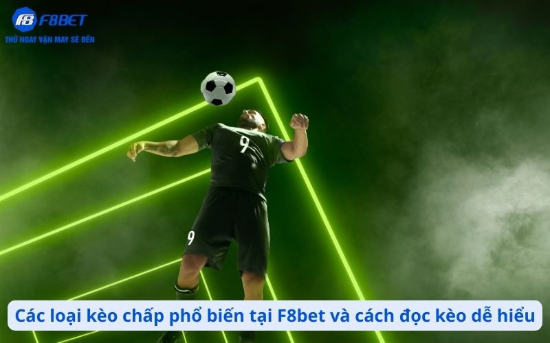 Các loại kèo chấp phổ biến tại F8bet và cách đọc kèo dễ hiểu