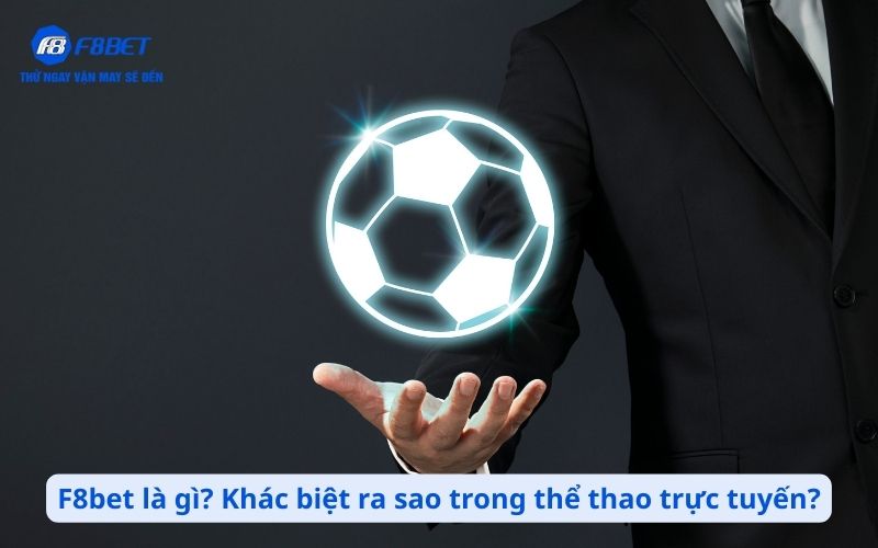 F8bet là gì? Khác biệt ra sao trong thị trường thể thao trực tuyến