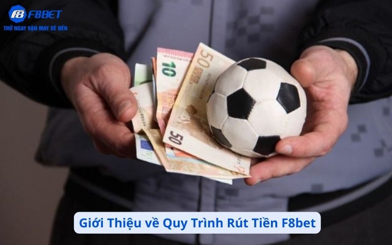 Giới Thiệu về Quy Trình Rút Tiền F8bet