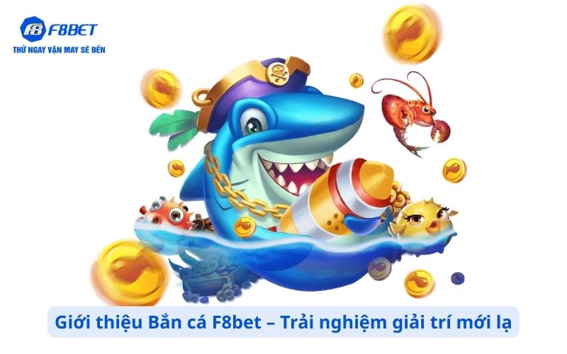 Giới thiệu về game Bắn cá F8bet – Trải nghiệm giải trí mới lạ