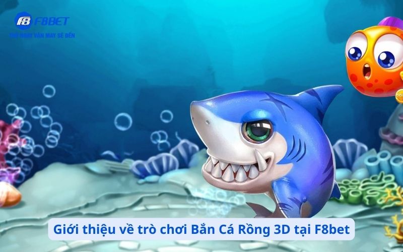 Giới thiệu về trò chơi Bắn Cá Rồng 3D tại F8bet