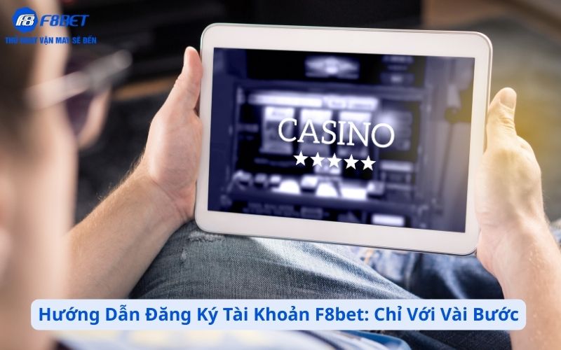 Hướng Dẫn Bước Đơn Giản Đăng Ký Tài Khoản F8bet