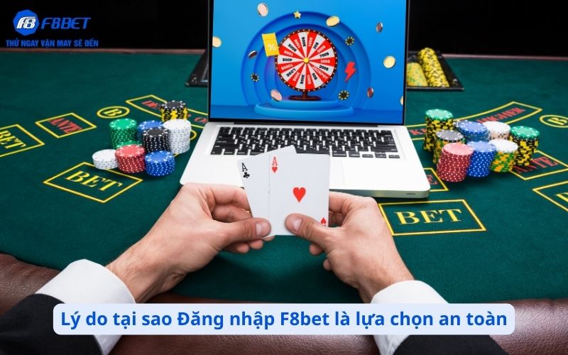 Lý do tại sao Đăng nhập F8bet là lựa chọn an toàn