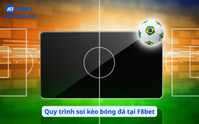 Quy trình soi kèo bóng đá tại F8bet