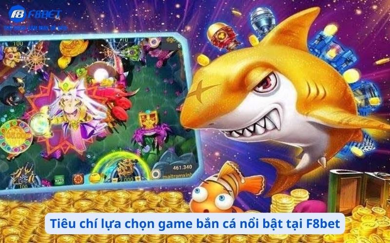 Tiêu chí lựa chọn game bắn cá nổi bật tại F8bet