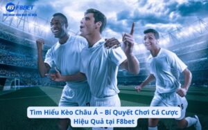 Tìm Hiểu Kèo Châu Á – Bí Quyết Chơi Cá Cược Hiệu Quả tại F8bet