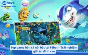 Top game bắn cá nổi bật tại F8bet – Trải nghiệm giải trí đỉnh cao