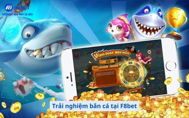 Trải nghiệm bắn cá tại F8bet